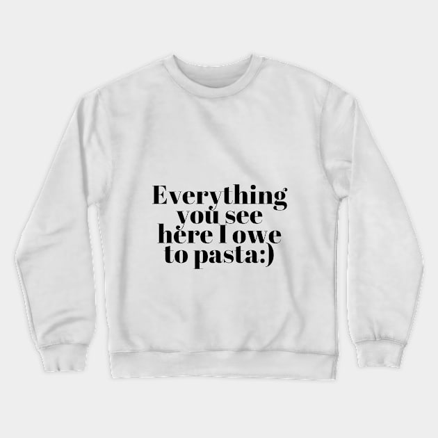 Everything You See I Owe To Pasta;) Crewneck Sweatshirt by Onallim